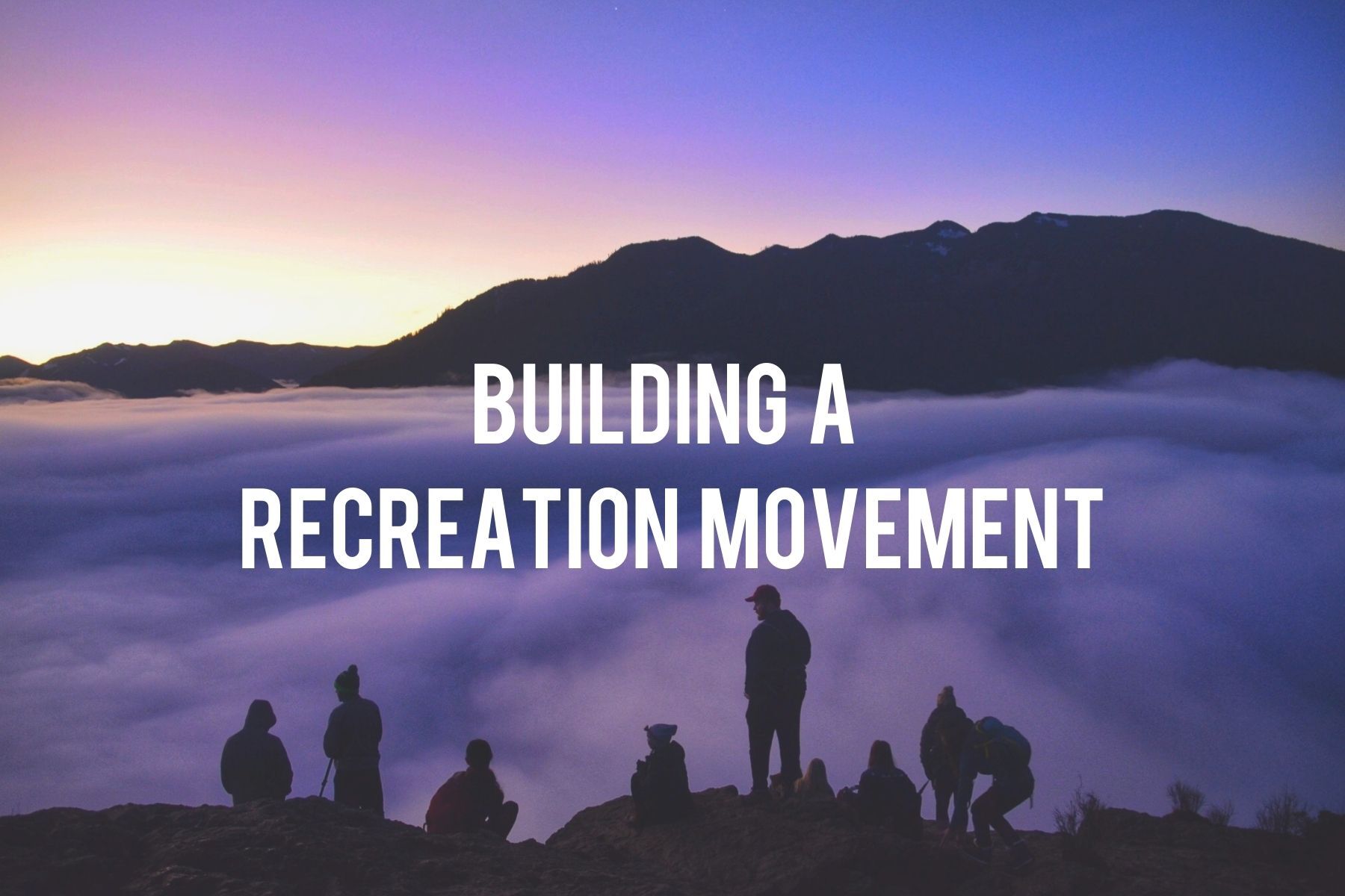 Building a Recreation Movement. Photo by Jenn Bonk-Brown..jpg