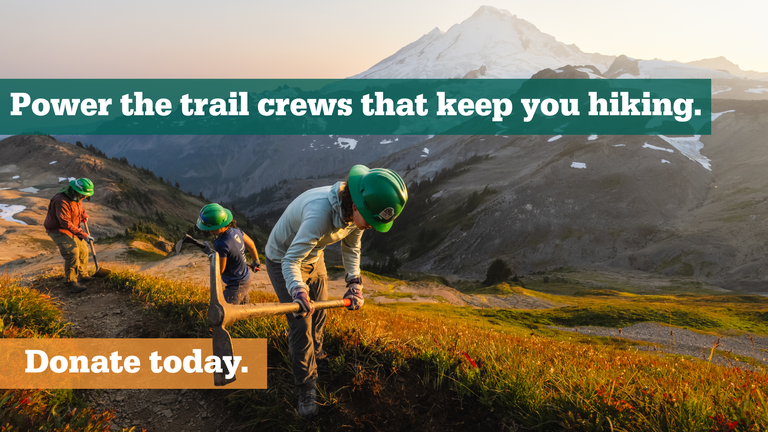 Power the trail crews that keep you hiking. Donate today.